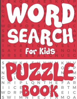 Word Search for Kids - Puzzle Book: 100 Fun and Educational Word Search Puzzles To Make Your Child Smarter!