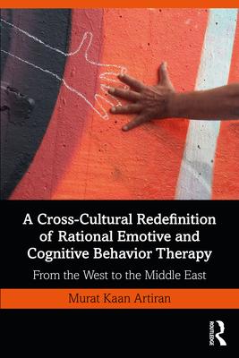 A Cross-Cultural Redefinition of Rational Emotive and Cognitive Behavior Therapy: From the West to the Middle East