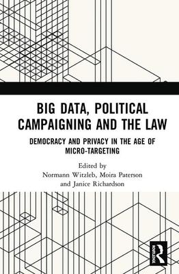 Big Data, Political Campaigning and the Law: Democracy and Privacy in the Age of Micro-Targeting