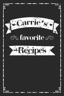 Carrie’’s favorite recipes: personalized recipe book to write in 100 recipes incl. table of contents, blank recipe journal to Write in, blank reci