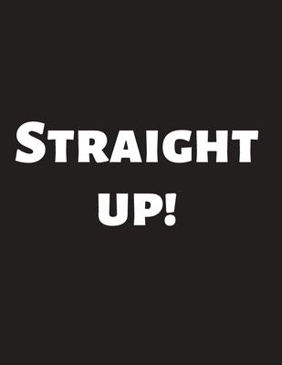 Straight Up!: Straight Up Song Lyric Notebook/ Journal/ Diary/ Notepad For Boys, Men, Fans, Kids And Teens - 100 Black Lined Pages -