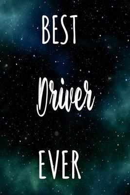 Best Driver Ever: The perfect gift for the professional in your life - Funny 119 page lined journal!