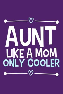 Aunt Like A Mom Only Cooler: Blank Lined Notebook Journal: Gift for Aunty Auntie Aunt New Sister In Law Journal 6x9 - 110 Blank Pages - Plain White