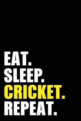 Eat Sleep Cricket Repeat: Cricket Player Birthday Gift Idea - Blank Lined Notebook And Journal - 6x9 Inch 120 Pages White Paper