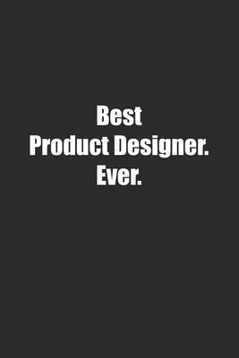 Best Product Designer. Ever.: Lined notebook