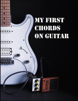 My First Chords On Guitar: How to Learn and Play Guitar Chords with Blank Music Journal for Acoustic Guitar Lesson Book