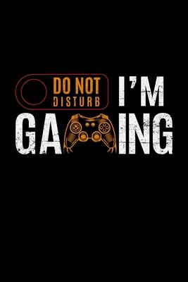 Do Not Disturb I’’m Gaming: gaming machine level gamers playing - 110 Pages Notebook/Journal