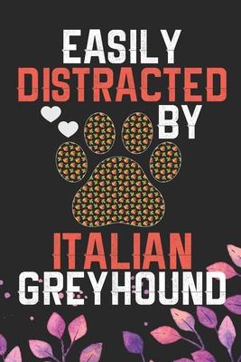 Easily Distracted by Italian Greyhound: Cool Italian Greyhound Dog Journal Notebook - Italian Greyhound Puppy Lovers- Funny Italian Greyhound Dog Note