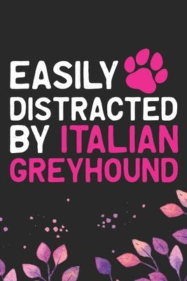 Easily Distracted by Italian Greyhound: Cool Italian Greyhound Dog Journal Notebook - Italian Greyhound Puppy Lovers- Funny Italian Greyhound Dog Note