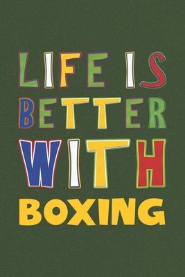 Life Is Better With Boxing: Boxing Lovers Funny Gifts Journal Lined Notebook 6x9 120 Pages