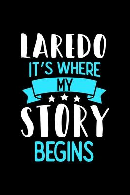 Laredo It’’s Where My Story Begins: Laredo Notebook, Diary and Journal with 120 Lined Pages