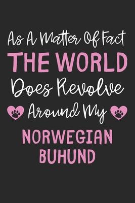 As A Matter Of Fact The World Does Revolve Around My Norwegian Buhund: Lined Journal, 120 Pages, 6 x 9, Funny Norwegian Buhund Gift Idea, Black Matte