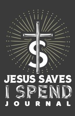 Jesus Saves, I Spend Journal