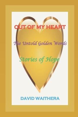 Out of My Heart: The Untold Golden Words, Stories of Hope