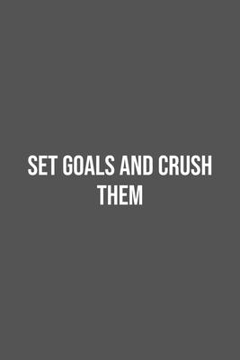 Set Goals and Crush them.: Lined Notebook / Journal Gift, 100 Pages, 6x9, Soft Cover, Matte Finish