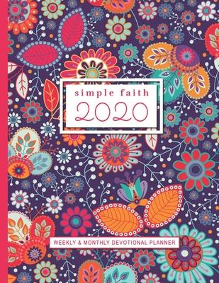 Simple Faith 2020 Weekly and Monthly Devotional Planner: 12 Month Christian Calendar Schedule Organizer and Journal Notebook with Bible Verses Floral