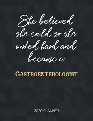 She Believed She Could So She Worked Hard And Became A Gastroenterologist 2020 Planner: Dated Weekly Planner With To Do Notes & Inspirational Quotes