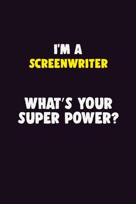 I’’M A Screenwriter, What’’s Your Super Power?: 6X9 120 pages Career Notebook Unlined Writing Journal