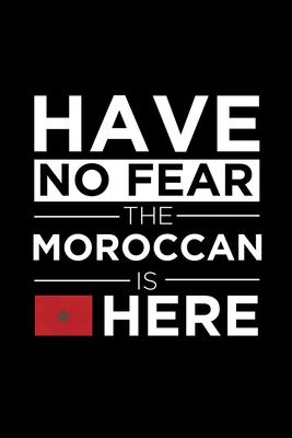 Have No Fear The Moroccan is here Journal Moroccan Pride Morocco Proud Patriotic 120 pages 6 x 9 Notebook: Blank Journal for those Patriotic about the