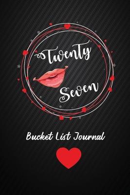 Twenty Seven Bucket List Journal: 27th Birthday Gifts For Women. 6x9 Inch 100 Pages Perfect Birthday Gift Notebook For Women. Lined Pages, Birthday Gi