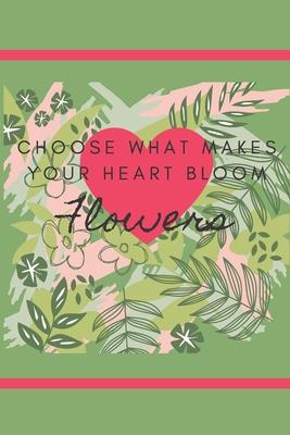 Choose What Makes Your Heart Bloom Flowers: Floral Design Coloring Journal