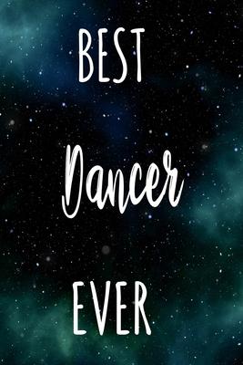 Best Dancer Ever: The perfect gift for the professional in your life - Funny 119 page lined journal!