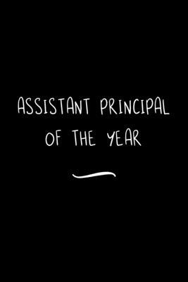 Assistant Principal of the Year: Funny Office Notebook/Journal For Women/Men/Coworkers/Boss/Business Woman/Funny office work desk humor/ Stress Relief