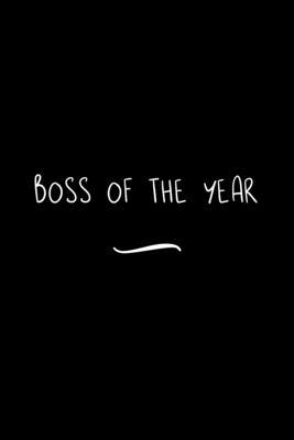 Boss of the Year: Funny Office Notebook/Journal For Women/Men/Coworkers/Boss/Business Woman/Funny office work desk humor/ Stress Relief