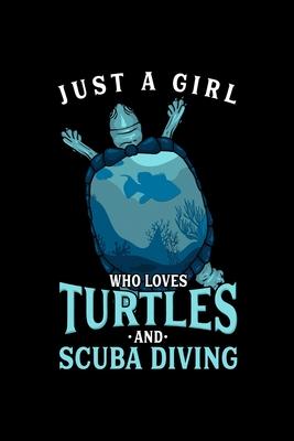 Diving Notebook Just A Girl Who Loves Turtles And Scuba Diving: Diving Notebook, Diary and Journal with 120 Pages Great Gift For Diving Fans