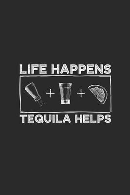 Life Happens Tequila Helps: Tequila, Dotted Bullet (6 x 9 - 120 pages) Drink Themed Notebook for Daily Journal, Diary, and Gift