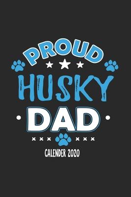 Proud Husky Dad Calendar 2020: Funny Cool Husky Dad Pocket Calender 2020 - Monthly & Weekly Planner - 6x9 - 128 Pages. Cute Gift For All Dog Dads, Ne