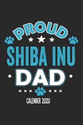 Proud Shiba Inu Dad Calendar 2020: Funny Cool Shiba Inu Dad Pocket Calender 2020 - Monthly & Weekly Planner - 6x9 - 128 Pages. Cute Gift For All Dog D