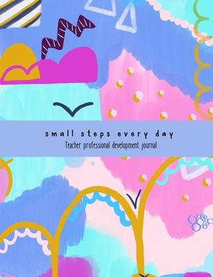 Teacher Professional Development Journal: ’’Small steps every day’’ notebook and logbook