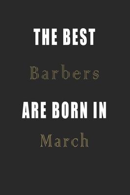 The best Barbers are born in March journal: Lined Barbers Diary Notebook, Journal or Planner and Barbers Gift, Thank You Gift for Barbers or Gift Idea