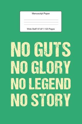 Manuscript Paper: No Guts No Glory Gift Wide Staff Notebook for Kids and Adults I 110 Pages I Monster Theme I Blank Sheet Music Book for