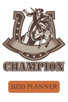 Champion 2020 Planner: The Perfect Western Cowgirl Planner For The Upcoming Year