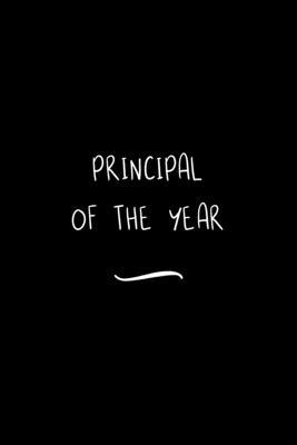 Principal of the Year: Funny Office Notebook/Journal For Women/Men/Coworkers/Boss/Business Woman/Funny office work desk humor/ Stress Relief