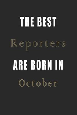 The best Reporters are born in October journal: Lined Reporters Diary Notebook, Journal or Planner and Reporters Gift, Thank You Gift for Reporters or