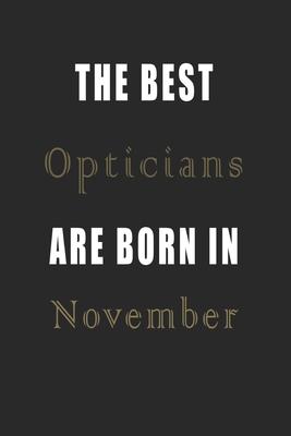 The best Opticians are born in November journal: Lined Opticians Diary Notebook, Journal or Planner and Opticians Gift, Thank You Gift for Opticians o