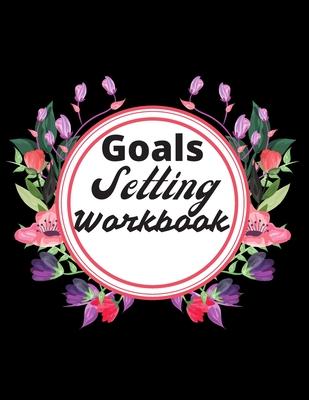 Goals Setting Workbook: Daily, weekly and monthly organizer/ New year goals planner and workbook/ 8.5 X 11 inches/100 Pages