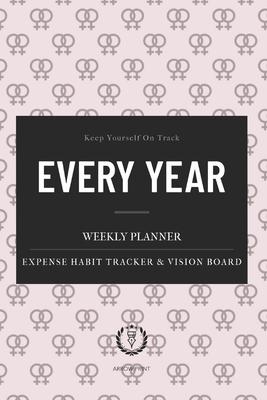 Every Year Weekly Planner: Universal Undated 52 Weeks Calendar, Organizer, Vision Board. Monthly Expense & Habit Tracker. 6 x 9 ( Coupled Cover S