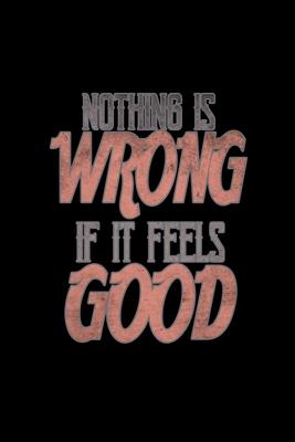 Nothing is wrong if it feels good: Hangman Puzzles - Mini Game - Clever Kids - 110 Lined pages - 6 x 9 in - 15.24 x 22.86 cm - Single Player - Funny G