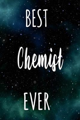 Best Chemist Ever: The perfect gift for the professional in your life - Funny 119 page lined journal!