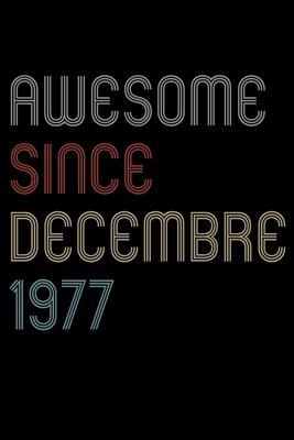 Awesome Since 1977 Decembre Notebook Birthday Gift: Lined Notebook / Journal Gift, 120 Pages, 6x9, Soft Cover, Matte Finish