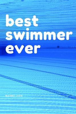 Best Swimmer Ever: Gift For Swimmer Notebook, Journal, Diary (110 Pages, Blank, 6 x 9)