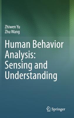 Human Behavior Analysis: Sensing and Understanding