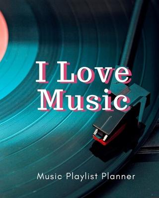 I Love Music: DJ mix playlist journal Weekly Planner for Work and Personal Everyday Use Jazz, Rap, Love, Soul and others - Review Pl