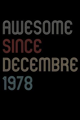 Awesome Since 1978 Decembre Notebook Birthday Gift: Lined Notebook / Journal Gift, 120 Pages, 6x9, Soft Cover, Matte Finish