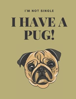 I’’m Not Single I Have A Pug: 2020 Diary Weekly Planner with Week to Page 01/01/20 through to 31/12/20 A4/8.5x11 in size