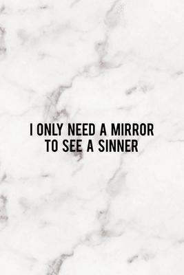 I Only Need A Mirror To See A Sinner: Notebook Journal Composition Blank Lined Diary Notepad 120 Pages Paperback Marble Sinner